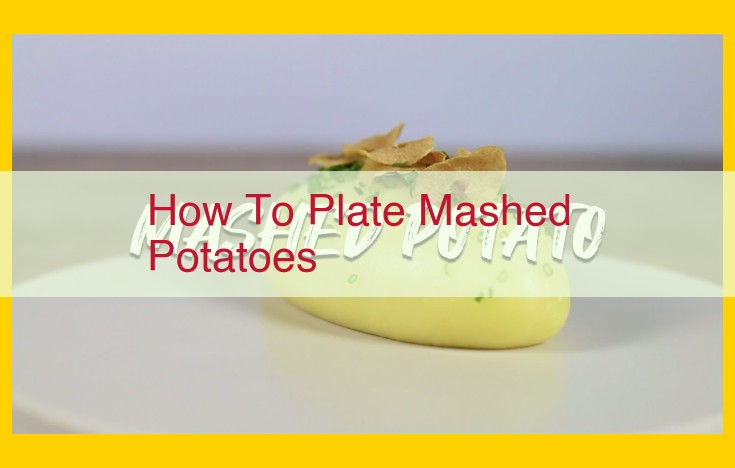 How to Elevate Your Mashed Potato Plating: A Culinary Artistry Masterclass