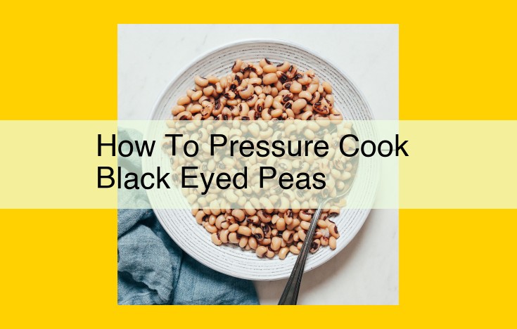 Pressure Cook Black-Eyed Peas: Ultimate Guide to Tender and Flavorful Results