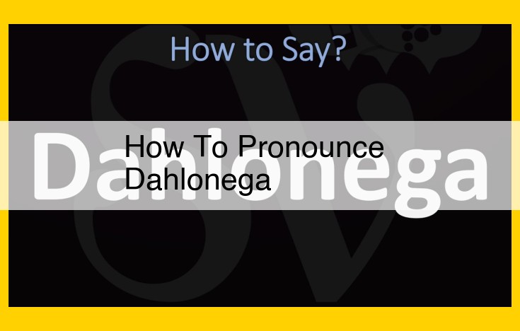 How to Pronounce Dahlonega: A Comprehensive Guide for Perfect Accuracy