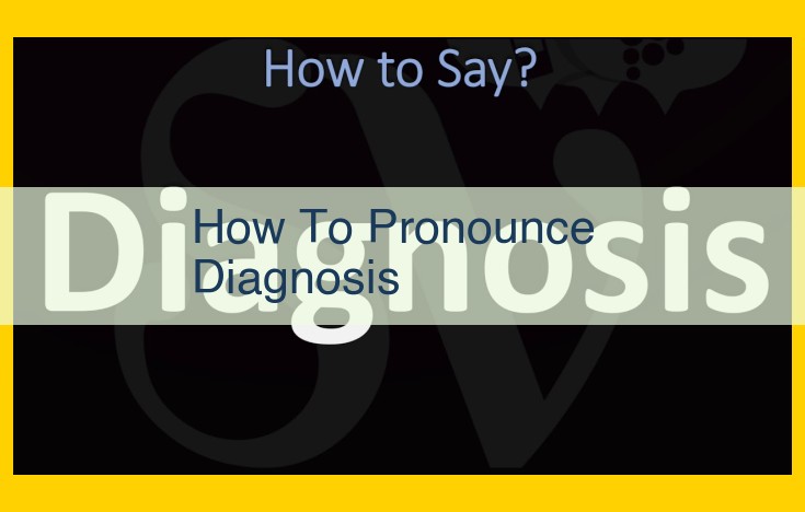 Mastering the Pronunciation of "Diagnosis" for Effective Healthcare Communication