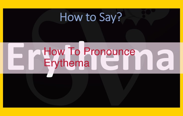 Master "Erythema" Pronunciation: A Comprehensive Guide