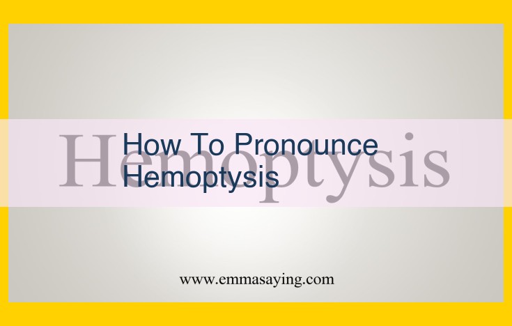 Mastering the Pronunciation of "Hemoptysis": A Step-by-Step Guide