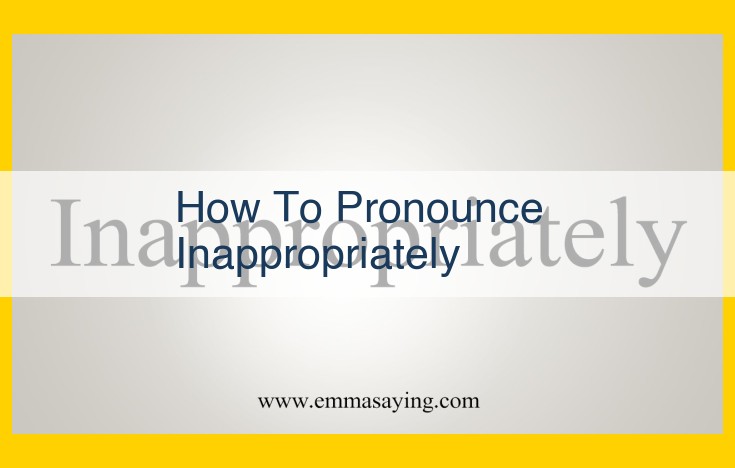 Understanding and Correcting Inappropriate Pronunciation: A Guide to Speech Clarity