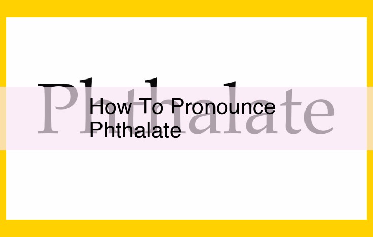 Master Pronunciation: Conquer the Word "Phthalate" with Ease