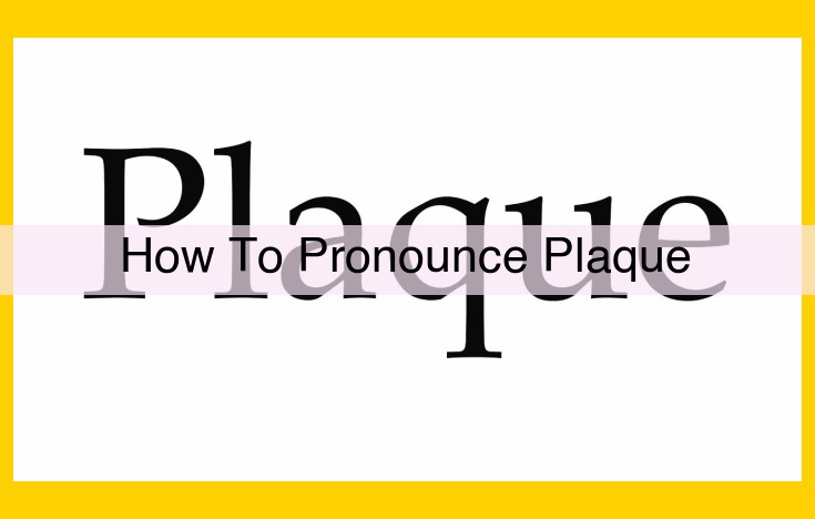 Mastering the Pronunciation of "Plaque": A Definitive Guide