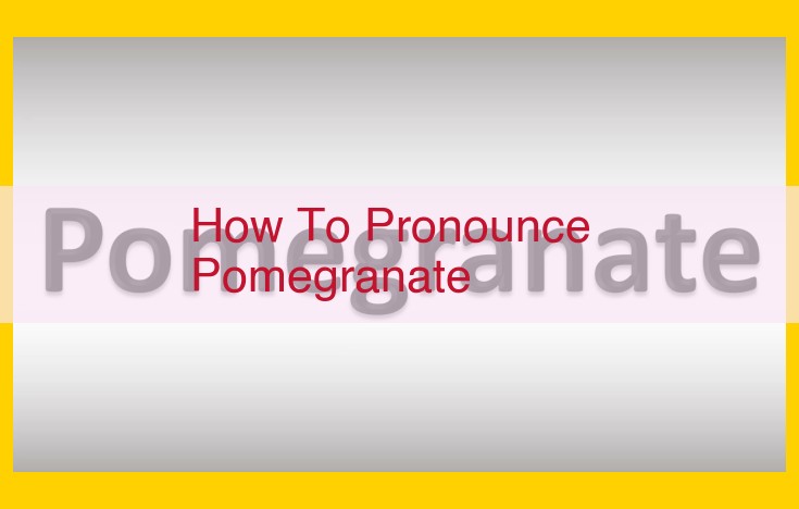 Master the Perfect Pronunciation of "Pomegranate": A Step-by-Step Guide