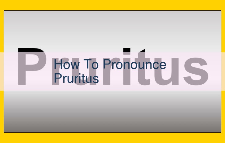 Mastering the Pronunciation of "Pruritus": Tips and Resources for Healthcare Professionals