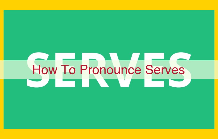 How to Pronounce "Serves": A Comprehensive Guide for Verb and Noun