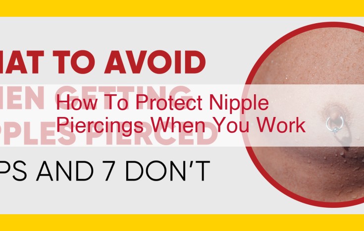 Protect Nipple Piercings at Work: A Comprehensive Guide to Silicone Covers, Nipple Shields, and Supportive Clothing