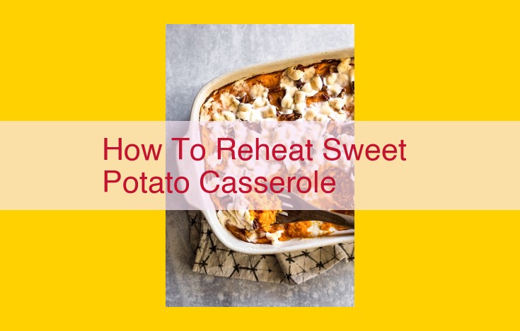 How to Perfectly Reheat Sweet Potato Casserole: A Comprehensive Guide