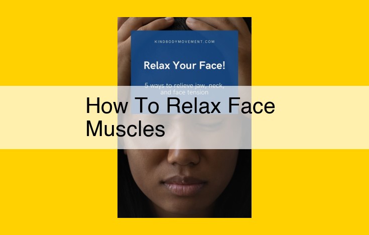 Comprehensive Guide to Facial Muscle Relaxation for Skin Rejuvenation and Stress Relief