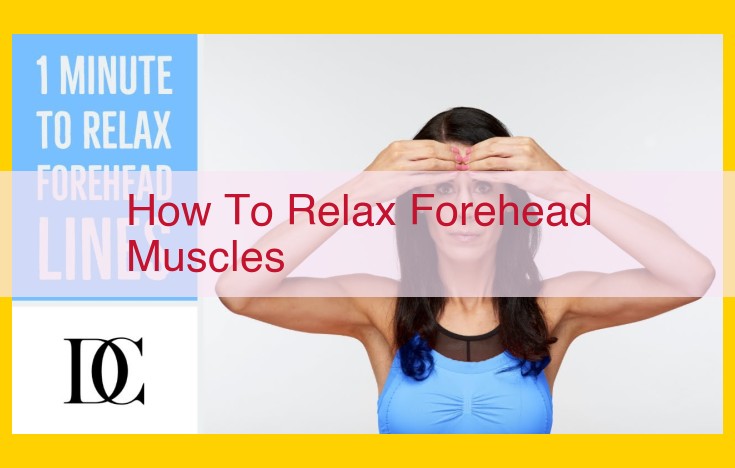 Ultimate Guide to Release Forehead Tension: Relax Muscles, Enhance Facial Anatomy, and Promote Well-being