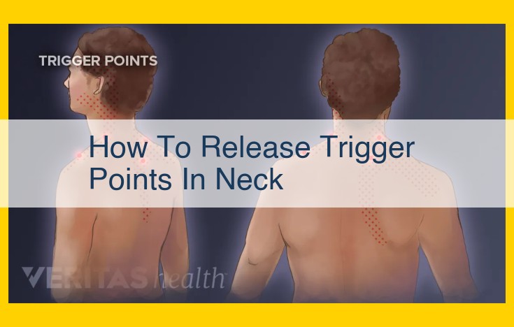 Unlocking Relief from Neck Pain: A Comprehensive Guide to Trigger Point Release