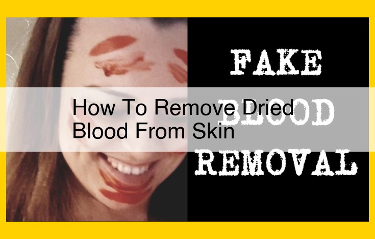 Easy Guide to Removing Dried Blood from Skin: Step-by-Step Instructions for All Types of Stains