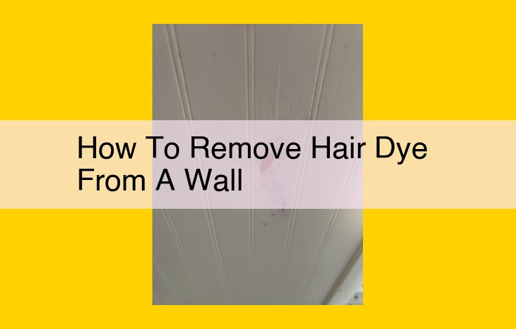 The Ultimate Guide to Removing Hair Dye Stains from Walls: DIY and Commercial Solutions