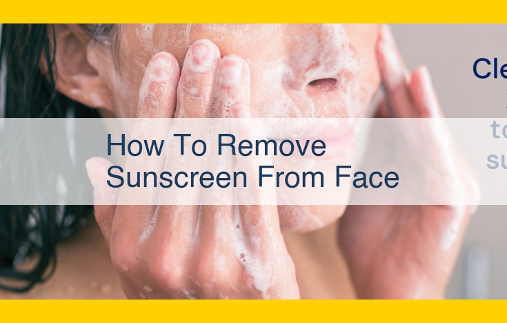 Expert Guide: The Essential Steps to Effectively Remove Sunscreen and Maintain Healthy Skin