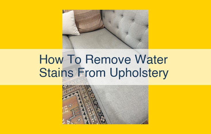 Remove Water Stains from Upholstery: Effective DIY Methods and Professional Solutions