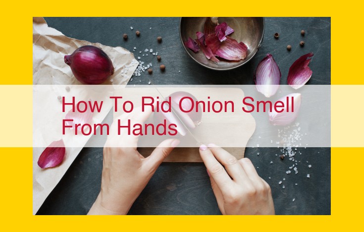 Eliminate Onion Odor from Hands: 6 Effective Home Remedies