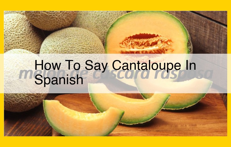 Translate "Cantaloupe" to Spanish: Essential Guide to Saying "Melón"