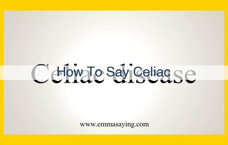 Celiac Disease: Pronunciation and Awareness