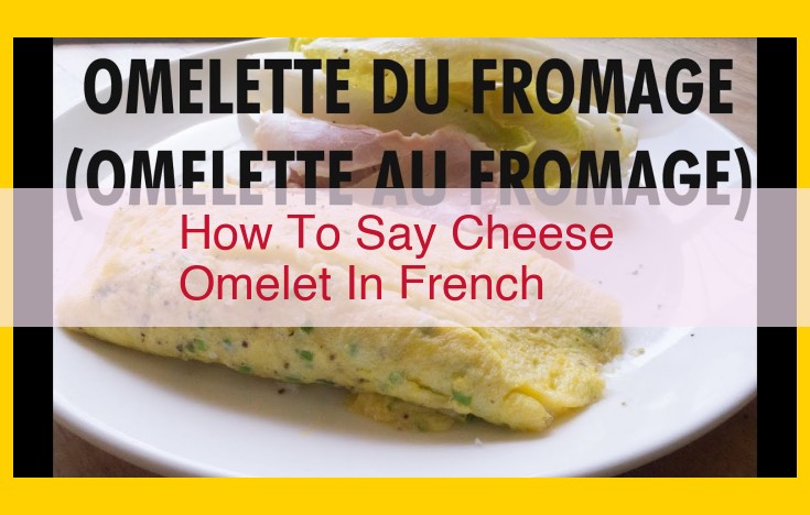 Cheese Omelet: The Ultimate Guide to a French Delicacy