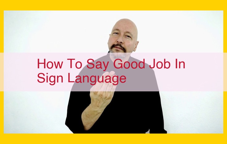 Master the Sign for "Good Job": A Step-by-Step Guide to Expressing Praise in Sign Language