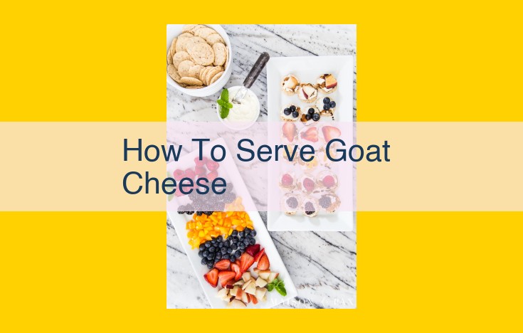 Goat Cheese: Culinary Versatility, Serving Options, and Storage Tips