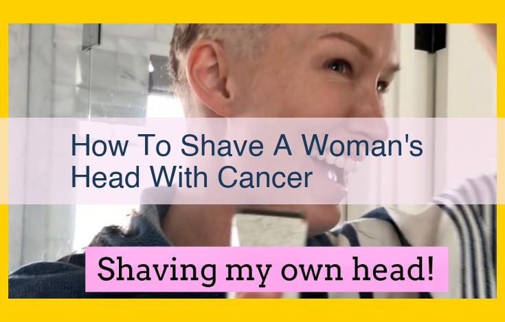 Expert Guide to Shaving a Woman's Head Before Cancer Treatment