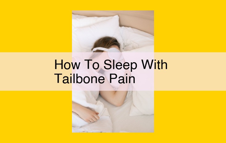 Relieve Tailbone Pain During Sleep: Strategies for Enhanced Comfort