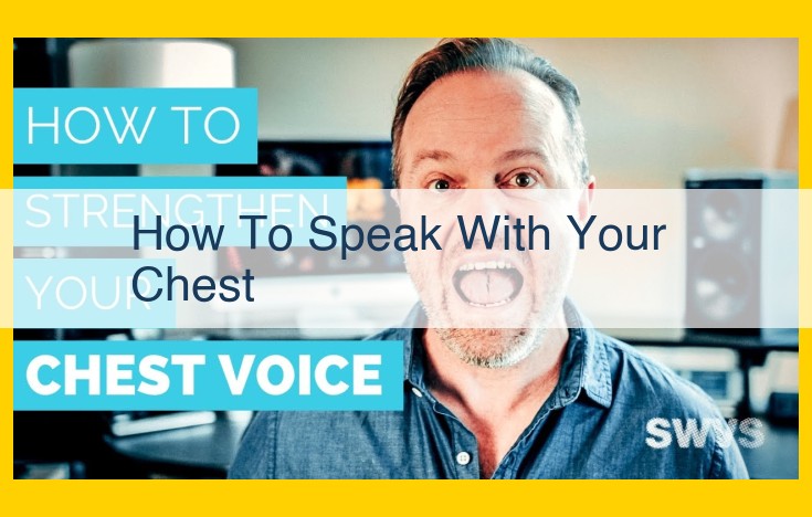 Unlock Vocal Resonance: Master the Art of Speaking with Your Chest