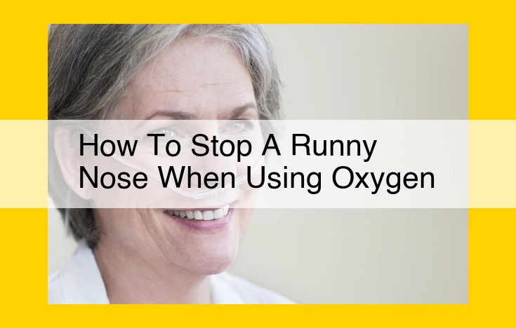 How to Stop a Runny Nose While Using Oxygen: Expert Tips