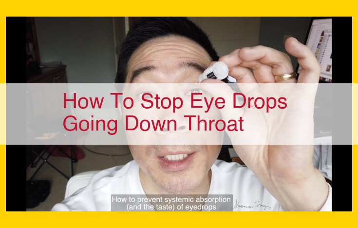 Prevent Eye Drops From Throat Discomfort: Essential Tips for Safe Administration