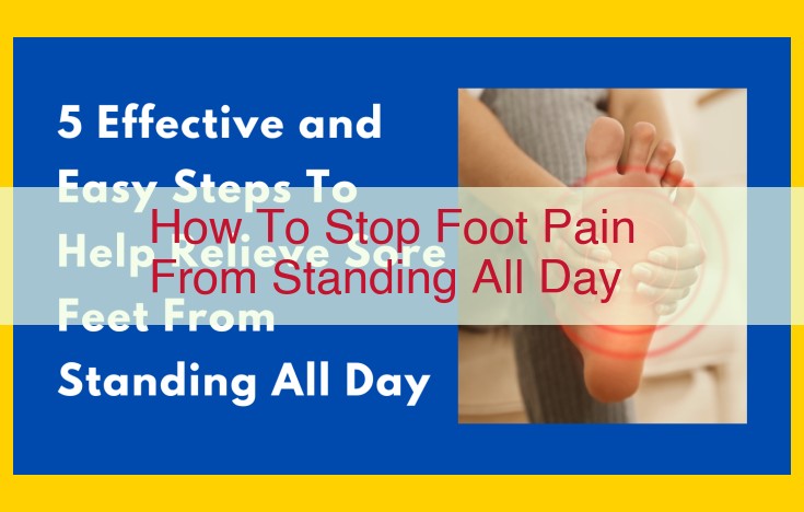 Alleviate Foot Pain from Prolonged Standing: Expert Care, Products, Modifications, Exercise, and Home Remedies