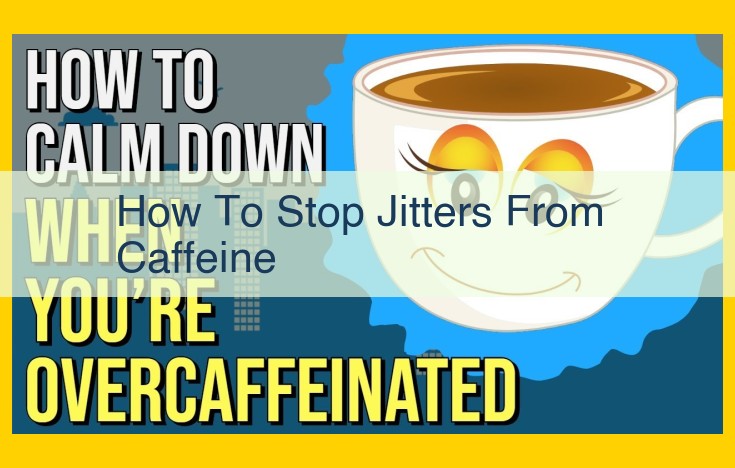 Optimize Caffeine Intake: Natural Remedies to Curb Jitters and Enhance Well-being