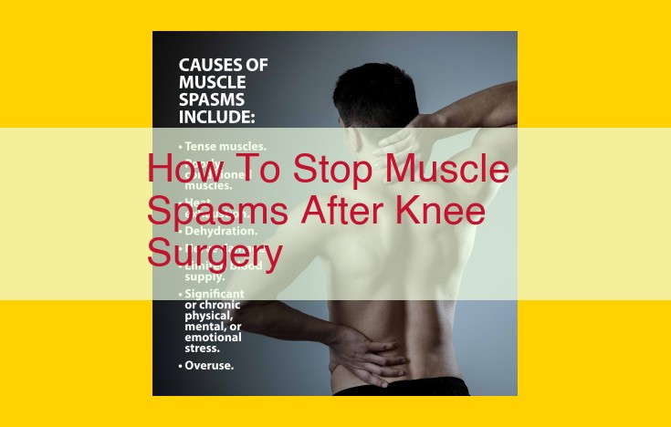 Managing Post-Knee Surgery Muscle Spasms: A Comprehensive Guide to Recovery