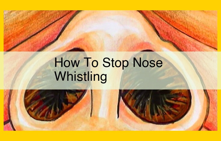 Stop Nose Whistling: Expert Guidance and Treatment Options