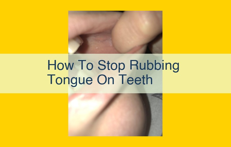 Stop Tongue Rubbing on Teeth: Strategies, Exercises, and Solutions