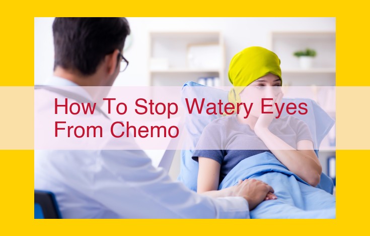 Watery Eyes from Chemotherapy: Treatment and Prevention