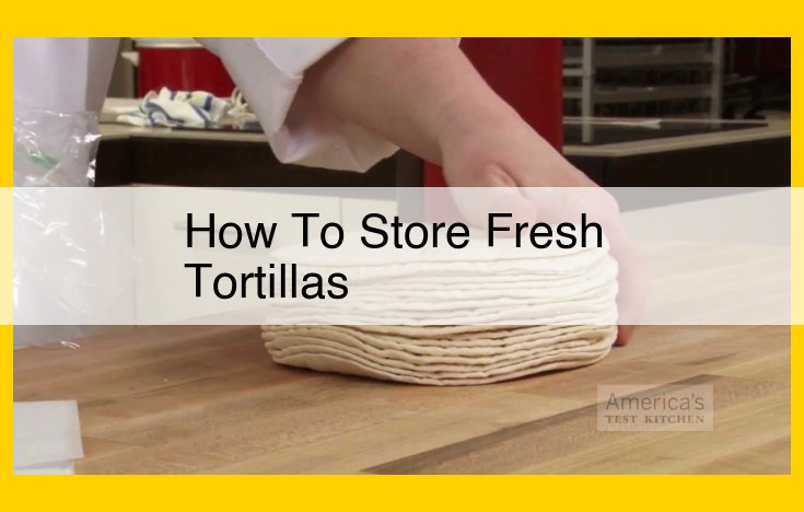 Essential Tortilla Storage Guide: Extend Freshness and Enjoy Flavor