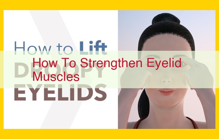 Optimize Eyelid Lifting Exercises for Youthful Appearance: A Step-by-Step Guide