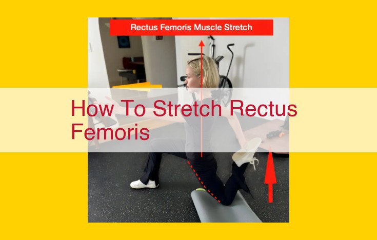 Comprehensive Guide to Rectus Femoris Stretch: Step-by-Step Instructions and Benefits