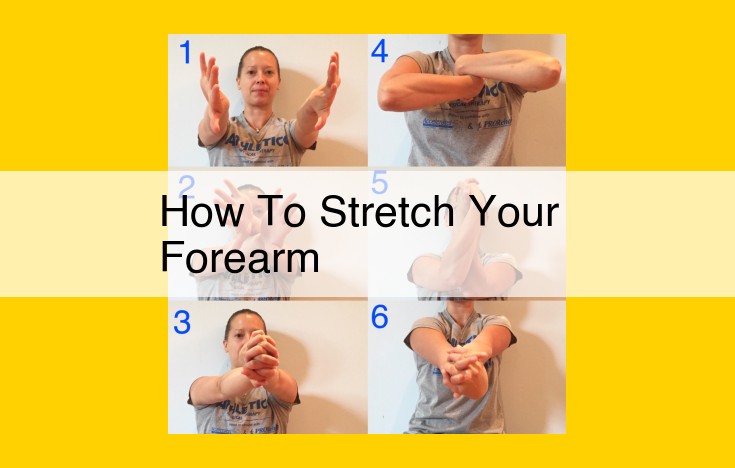 How to Effectively Stretch Your Forearms: A Step-by-Step Guide to Relieve Tension