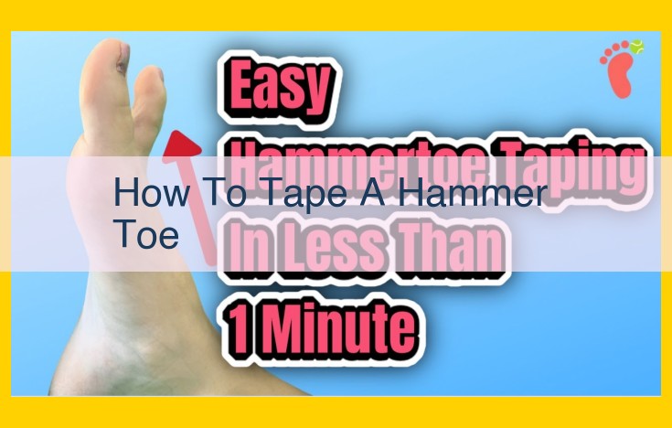 Expert Guide: Taping Hammer Toes for Effective Pain Relief and Correction