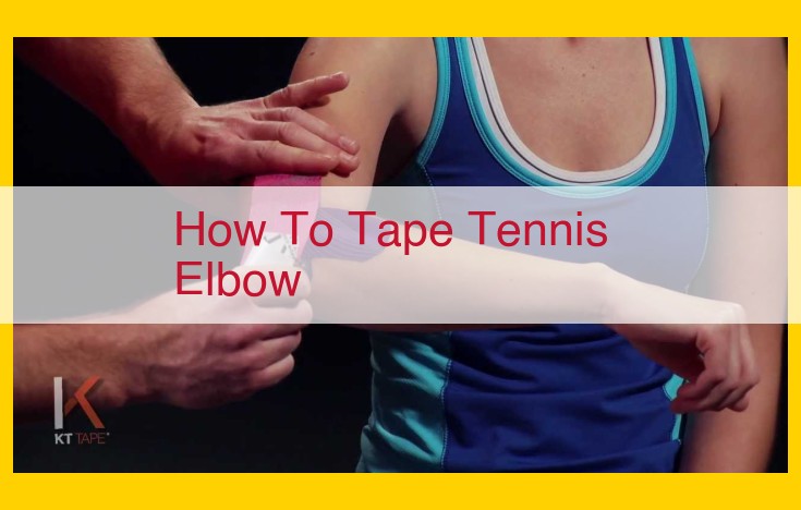 Tape Tennis Elbow Effectively: Step-by-Step Guide and Techniques