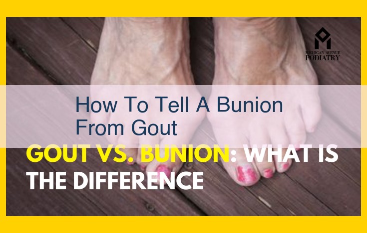 Understanding Bunion vs. Gout: Key Differences and Diagnostic Approaches