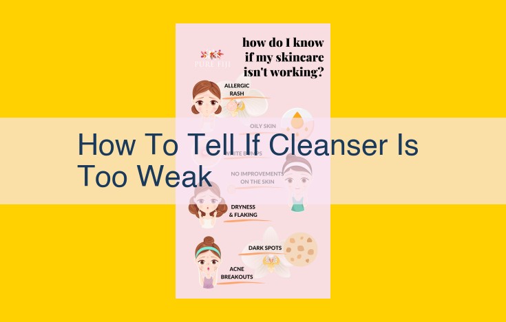 Signs Your Cleanser Is Too Weak: Symptoms, Causes, and Solutions