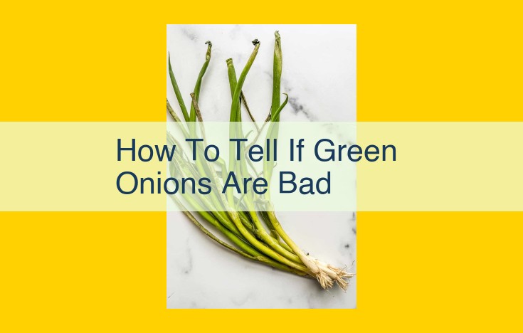 How to Identify Spoiled Green Onions: A Comprehensive Guide