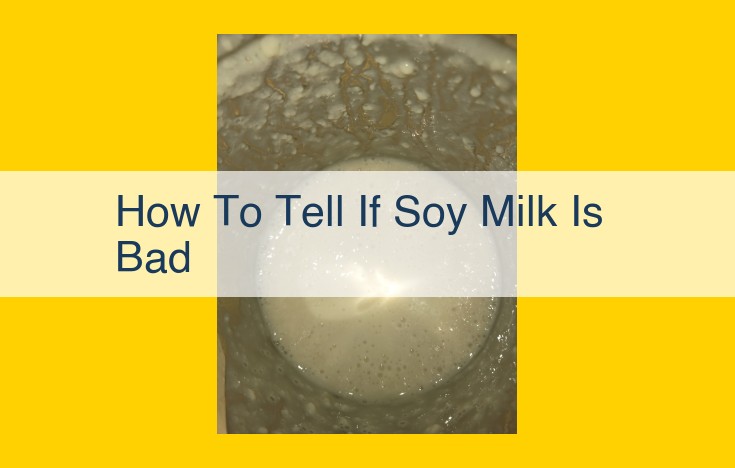 Identifying and Preventing Soy Milk Spoilage: A Comprehensive Guide