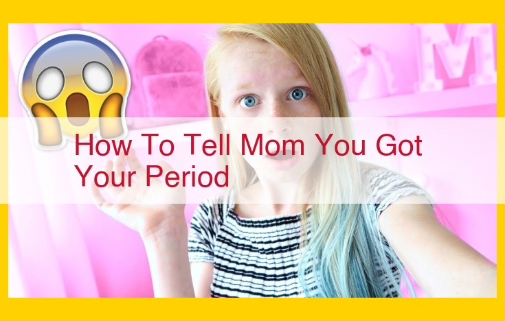 How to Talk to Your Mom About Your First Period: A Guide for Young Girls