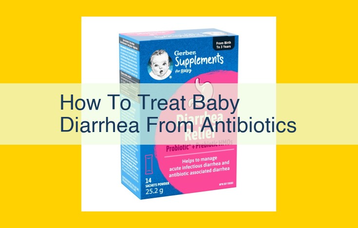 Antibiotic-Induced Diarrhea in Infants: Treatment Options for Fluid Replenishment, Gut Flora Balance, and Infection Control